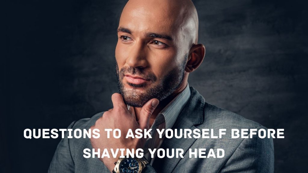 Questions to ask yourself before shaving your head